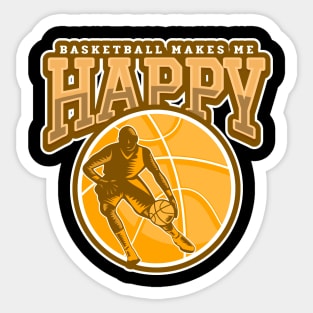 Basketball Makes Me Happy Sticker